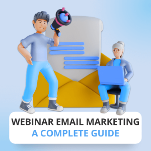 Webinar Email Marketing: A Complete Guide